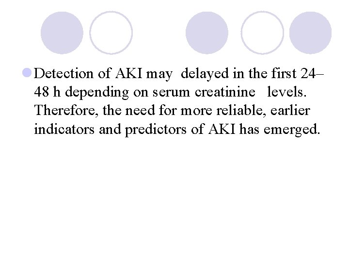 l Detection of AKI may delayed in the first 24– 48 h depending on