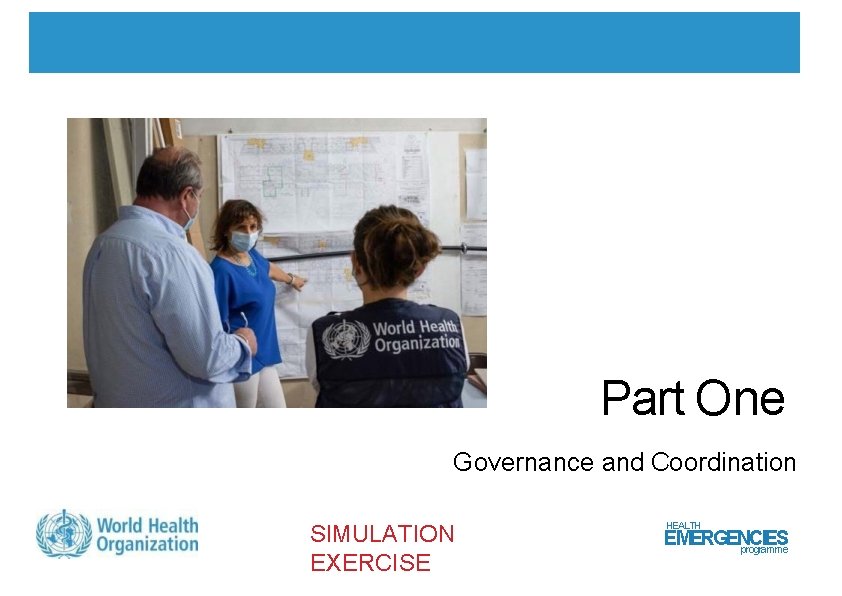 Part One Governance and Coordination SIMULATION EXERCISE HEALTH EMERGENCIES programme 