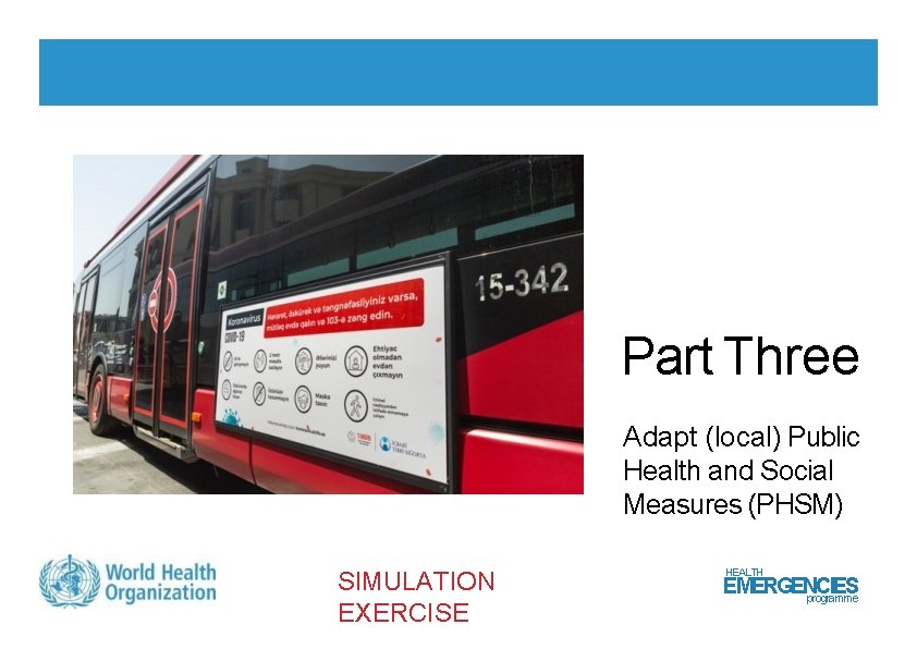 Part Three Adapt (local) Public Health and Social Measures (PHSM) SIMULATION EXERCISE HEALTH EMERGENCIES