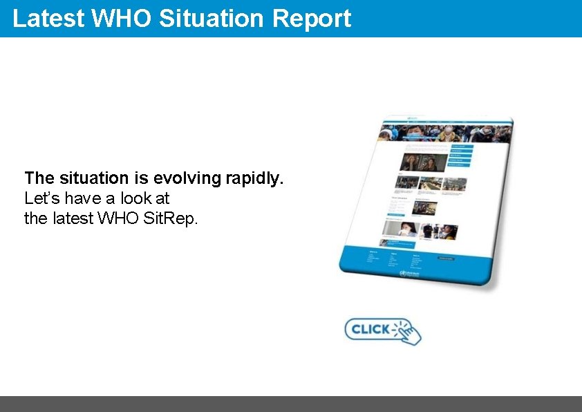 Latest WHO Situation Report The situation is evolving rapidly. Let’s have a look at