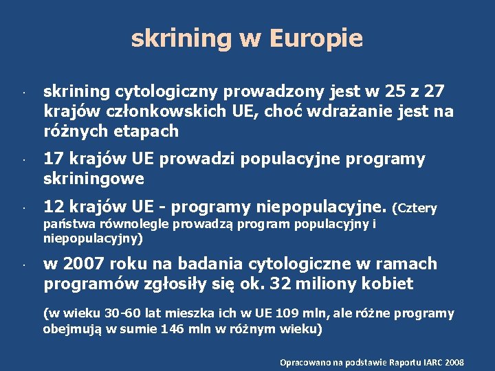 skrining w Europie skrining cytologiczny prowadzony jest w 25 z 27 krajów członkowskich UE,