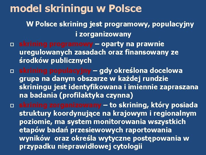 model skriningu w Polsce W Polsce skrining jest programowy, populacyjny i zorganizowany skrining programowy