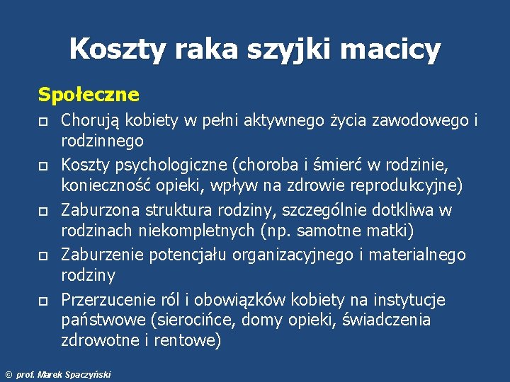 Koszty raka szyjki macicy Społeczne Chorują kobiety w pełni aktywnego życia zawodowego i rodzinnego