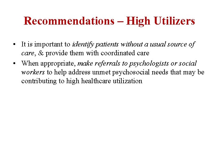 Recommendations – High Utilizers • It is important to identify patients without a usual