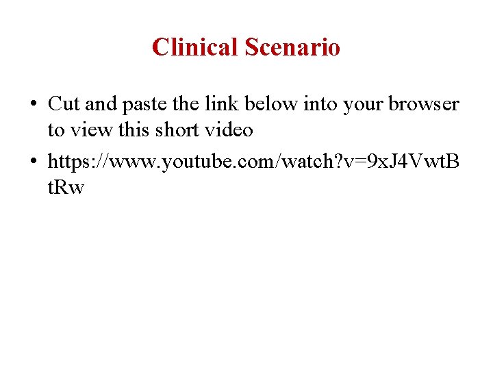 Clinical Scenario • Cut and paste the link below into your browser to view