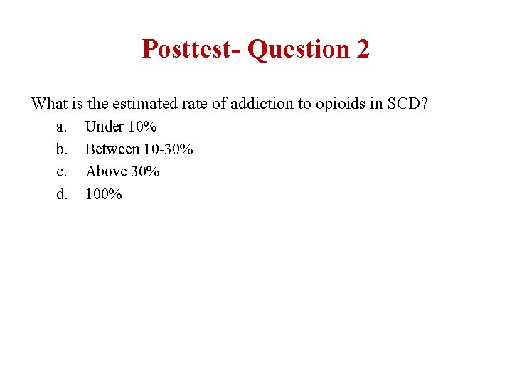 Posttest- Question 2 What is the estimated rate of addiction to opioids in SCD?