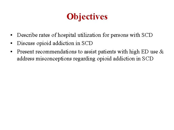 Objectives • Describe rates of hospital utilization for persons with SCD • Discuss opioid