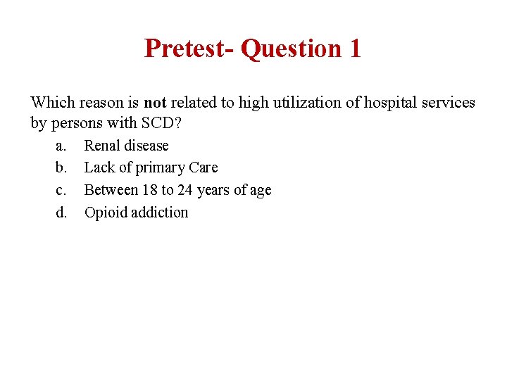 Pretest- Question 1 Which reason is not related to high utilization of hospital services