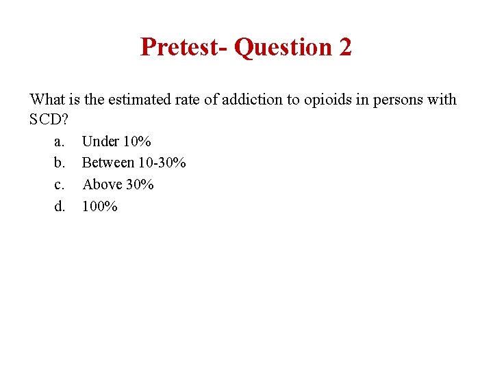 Pretest- Question 2 What is the estimated rate of addiction to opioids in persons