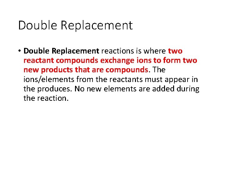 Double Replacement • Double Replacement reactions is where two reactant compounds exchange ions to