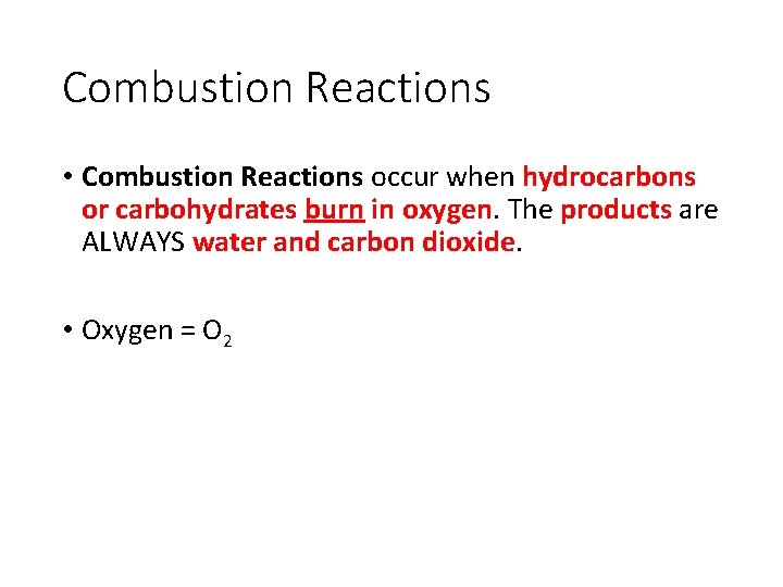 Combustion Reactions • Combustion Reactions occur when hydrocarbons or carbohydrates burn in oxygen. The