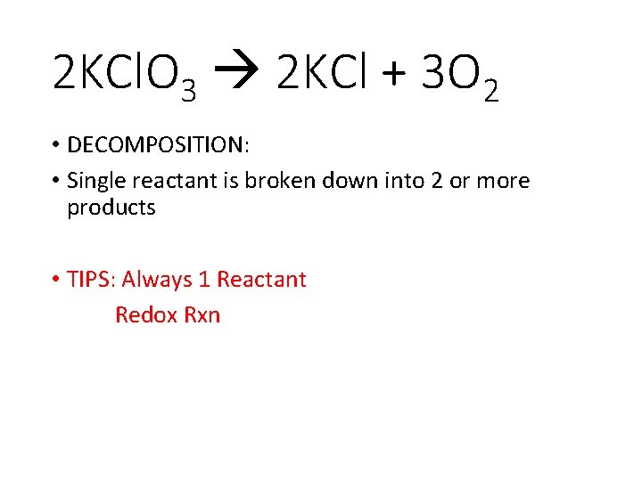 2 KCl. O 3 2 KCl + 3 O 2 • DECOMPOSITION: • Single