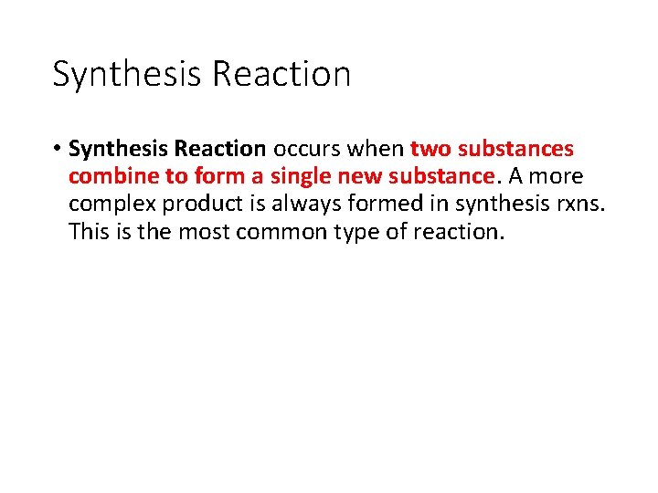Synthesis Reaction • Synthesis Reaction occurs when two substances combine to form a single