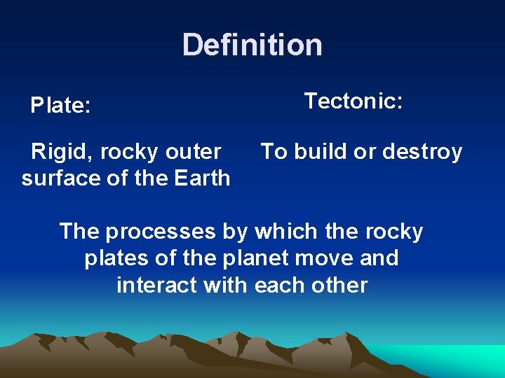 Definition Plate: Rigid, rocky outer surface of the Earth Tectonic: To build or destroy