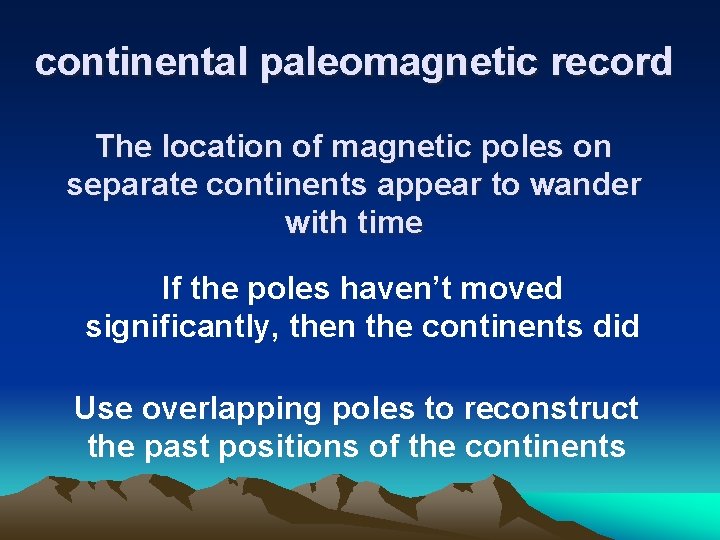 continental paleomagnetic record The location of magnetic poles on separate continents appear to wander