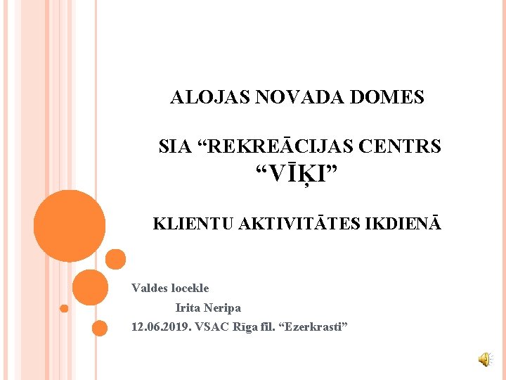 ALOJAS NOVADA DOMES SIA “REKREĀCIJAS CENTRS “VĪĶI” KLIENTU AKTIVITĀTES IKDIENĀ Valdes locekle Irita Neripa