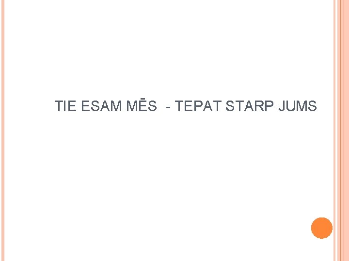 TIE ESAM MĒS - TEPAT STARP JUMS 