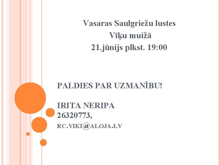 Vasaras Saulgriežu lustes Vīķu muižā 21. jūnijs plkst. 19: 00 PALDIES PAR UZMANĪBU! IRITA