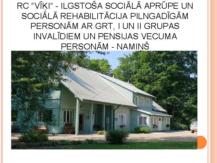 RC ”VĪĶI” - ILGSTOŠA SOCIĀLĀ APRŪPE UN SOCIĀLĀ REHABILITĀCIJA PILNGADĪGĀM PERSONĀM AR GRT, I