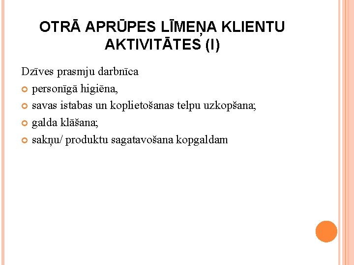 OTRĀ APRŪPES LĪMEŅA KLIENTU AKTIVITĀTES (I) Dzīves prasmju darbnīca personīgā higiēna, savas istabas un