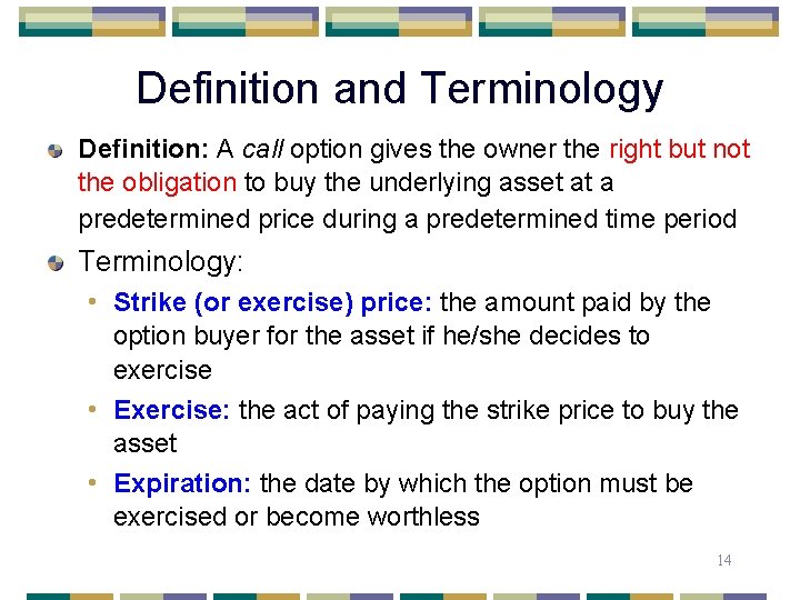 Definition and Terminology Definition: A call option gives the owner the right but not