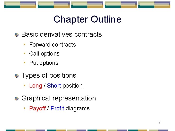 Chapter Outline Basic derivatives contracts • Forward contracts • Call options • Put options
