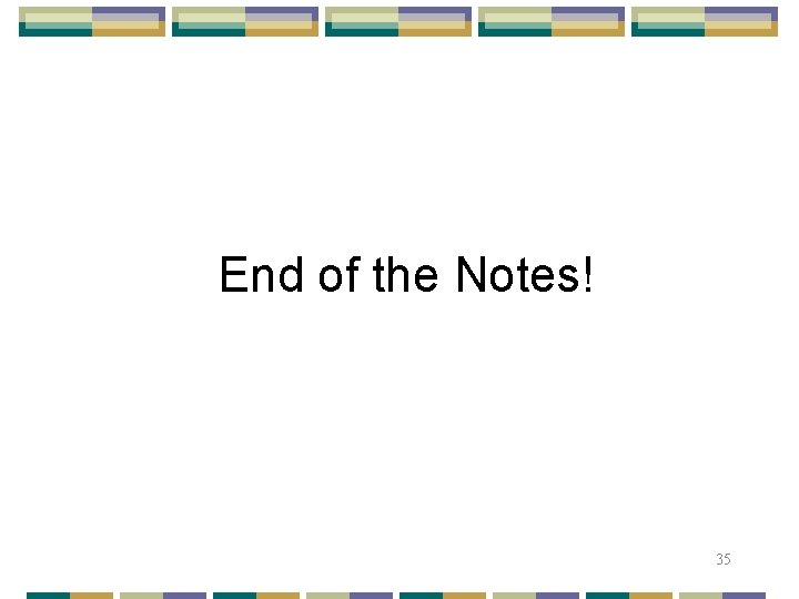 End of the Notes! 35 