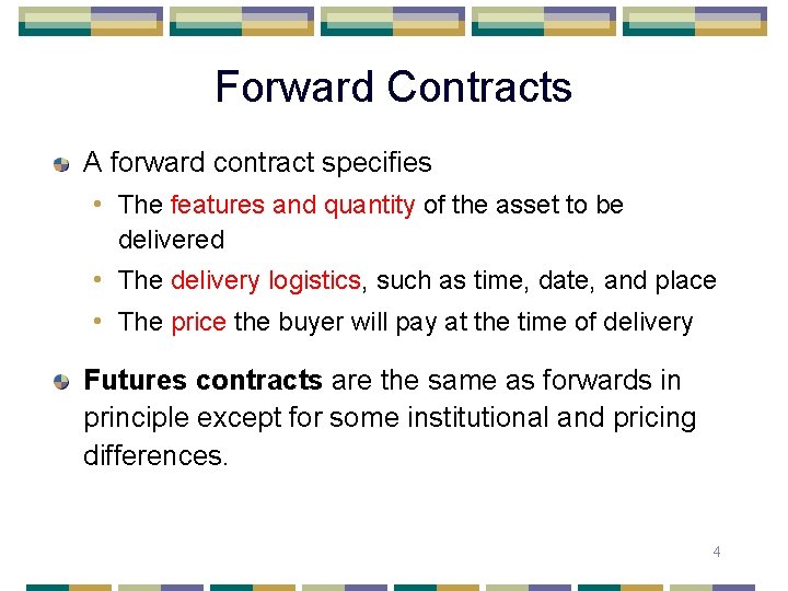 Forward Contracts A forward contract specifies • The features and quantity of the asset