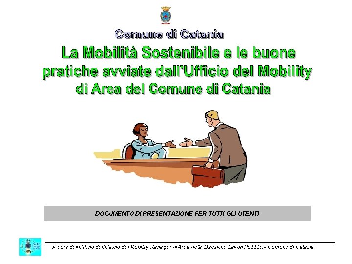 DOCUMENTO DI PRESENTAZIONE PER TUTTI GLI UTENTI A cura dell’Ufficio del Mobility Manager di