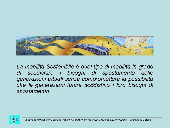 La mobilità Sostenibile è quel tipo di mobilità in grado di soddisfare i bisogni