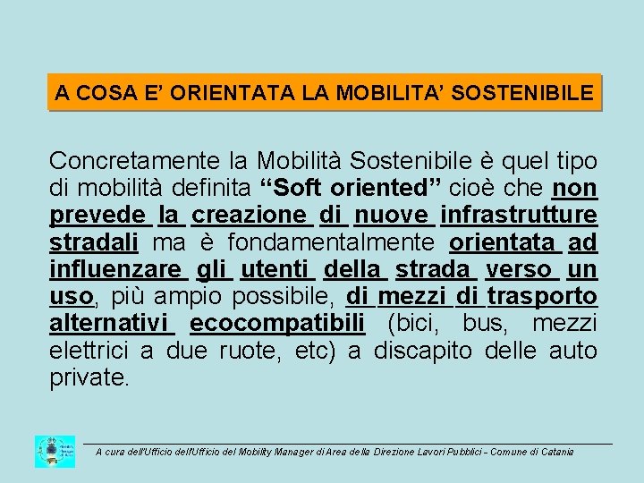 A COSA E’ ORIENTATA LA MOBILITA’ SOSTENIBILE Concretamente la Mobilità Sostenibile è quel tipo