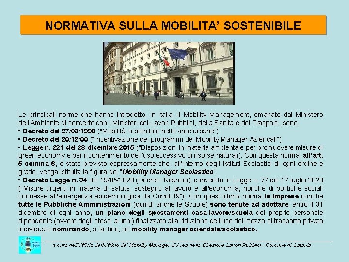 NORMATIVA SULLA MOBILITA’ SOSTENIBILE Le principali norme che hanno introdotto, in Italia, il Mobility