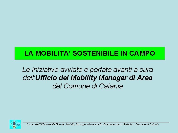 LA MOBILITA’ SOSTENIBILE IN CAMPO Le iniziative avviate e portate avanti a cura dell’Ufficio