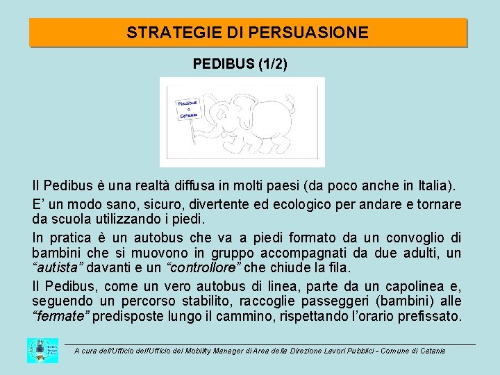 STRATEGIE DI PERSUASIONE PEDIBUS (1/2) Il Pedibus è una realtà diffusa in molti paesi