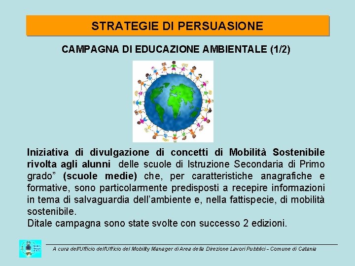 STRATEGIE DI PERSUASIONE CAMPAGNA DI EDUCAZIONE AMBIENTALE (1/2) Iniziativa di divulgazione di concetti di