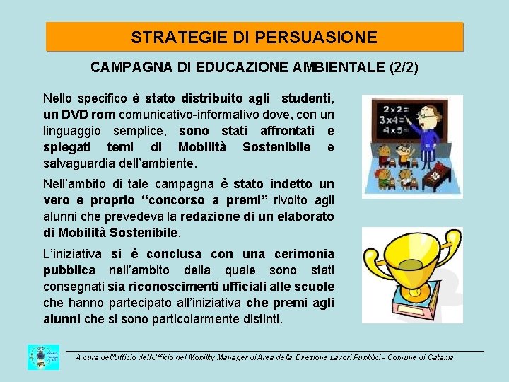 STRATEGIE DI PERSUASIONE CAMPAGNA DI EDUCAZIONE AMBIENTALE (2/2) Nello specifico è stato distribuito agli