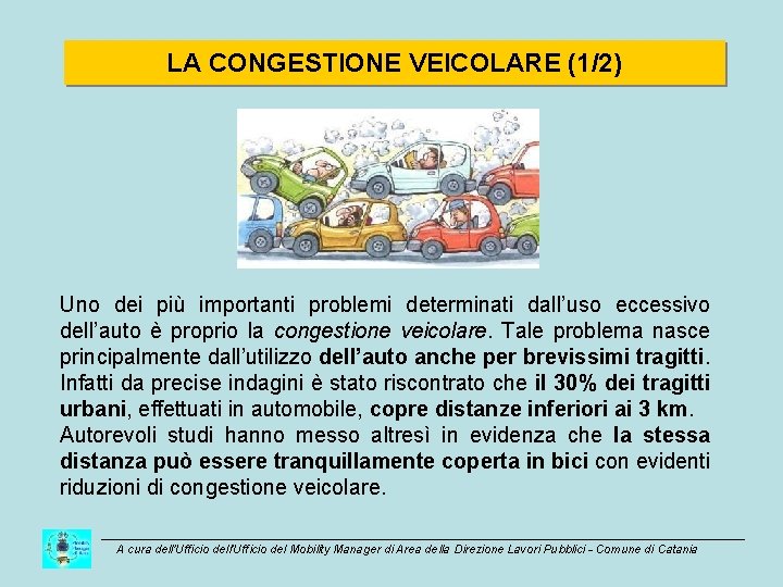 LA CONGESTIONE VEICOLARE (1/2) Uno dei più importanti problemi determinati dall’uso eccessivo dell’auto è