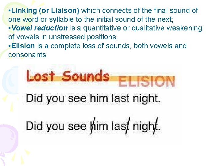  • Linking (or Liaison) which connects of the final sound of one word