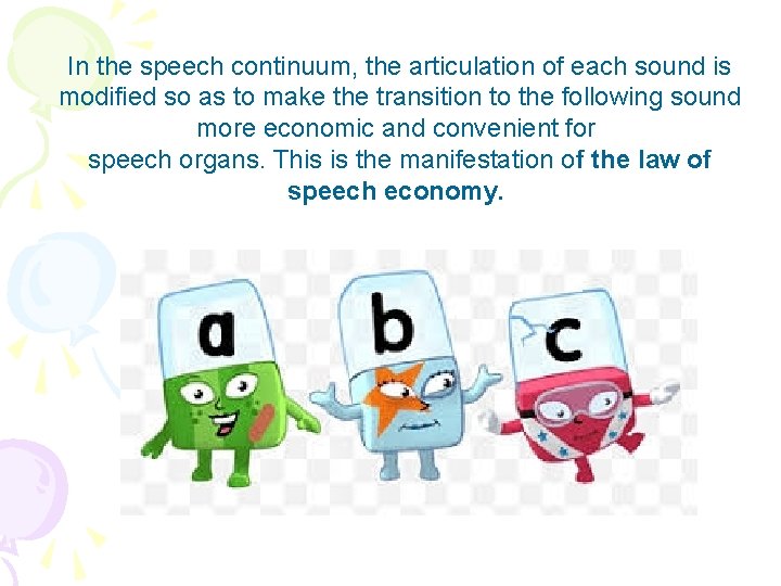In the speech continuum, the articulation of each sound is modified so as to