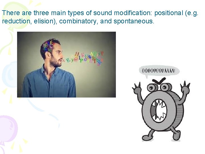 There are three main types of sound modification: positional (e. g. reduction, elision), combinatory,
