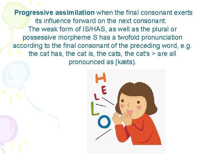 Progressive assimilation when the final consonant exerts influence forward on the next consonant. The