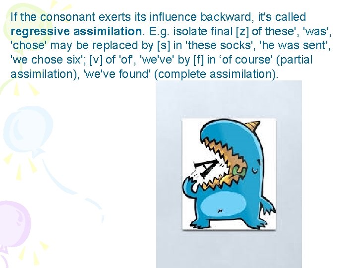 If the consonant exerts influence backward, it's called regressive assimilation. E. g. isolate final