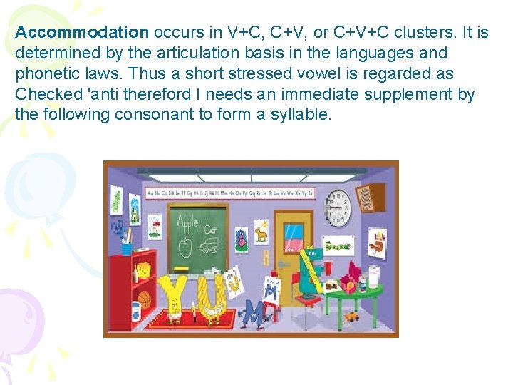 Accommodation occurs in V+C, C+V, or C+V+C clusters. It is determined by the articulation