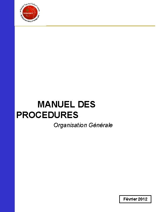 MANUEL DES PROCEDURES Organisation Générale Février 2012 