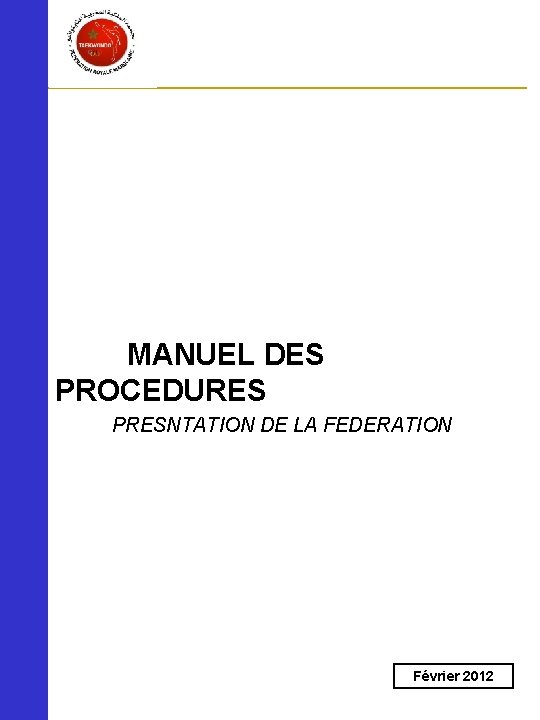 MANUEL DES PROCEDURES PRESNTATION DE LA FEDERATION Février 2012 