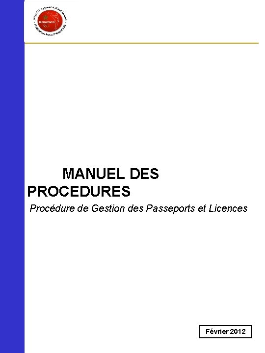 MANUEL DES PROCEDURES Procédure de Gestion des Passeports et Licences Février 2012 