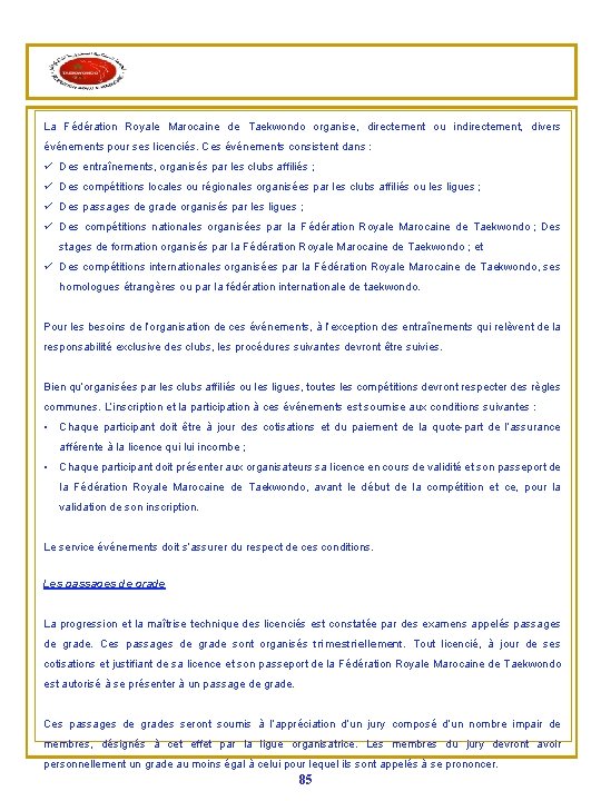 La Fédération Royale Marocaine de Taekwondo organise, directement ou indirectement, divers événements pour ses