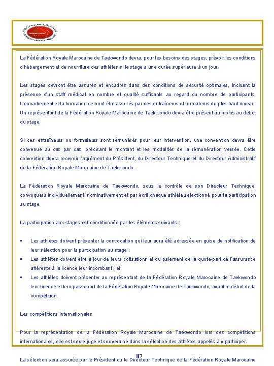La Fédération Royale Marocaine de Taekwondo devra, pour les besoins des stages, prévoir les