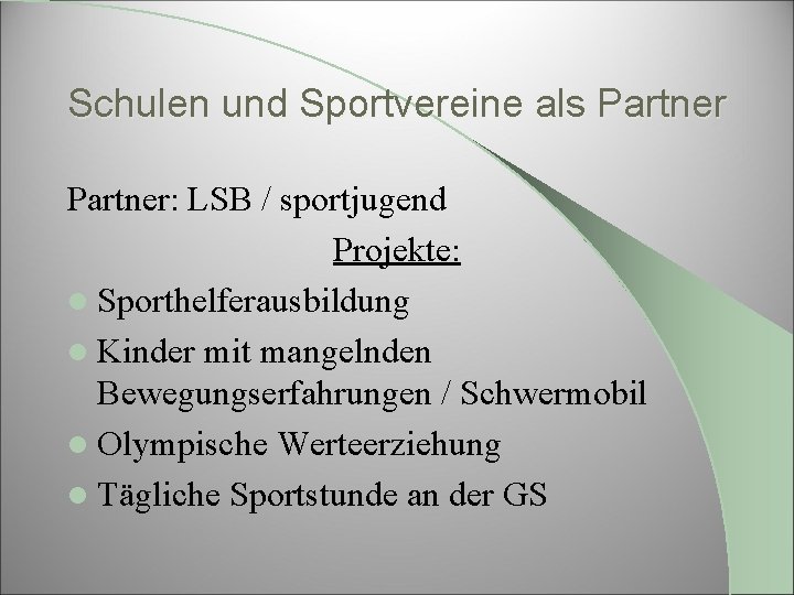 Schulen und Sportvereine als Partner: LSB / sportjugend Projekte: l Sporthelferausbildung l Kinder mit