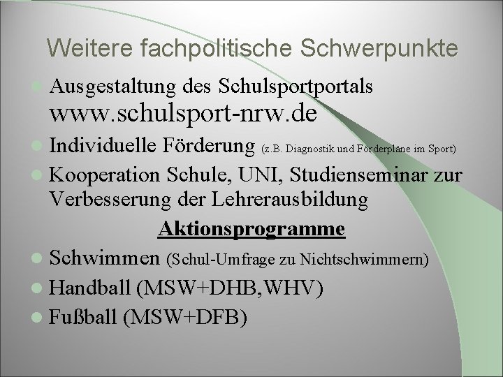 Weitere fachpolitische Schwerpunkte l Ausgestaltung des Schulsportals www. schulsport-nrw. de l Individuelle Förderung (z.